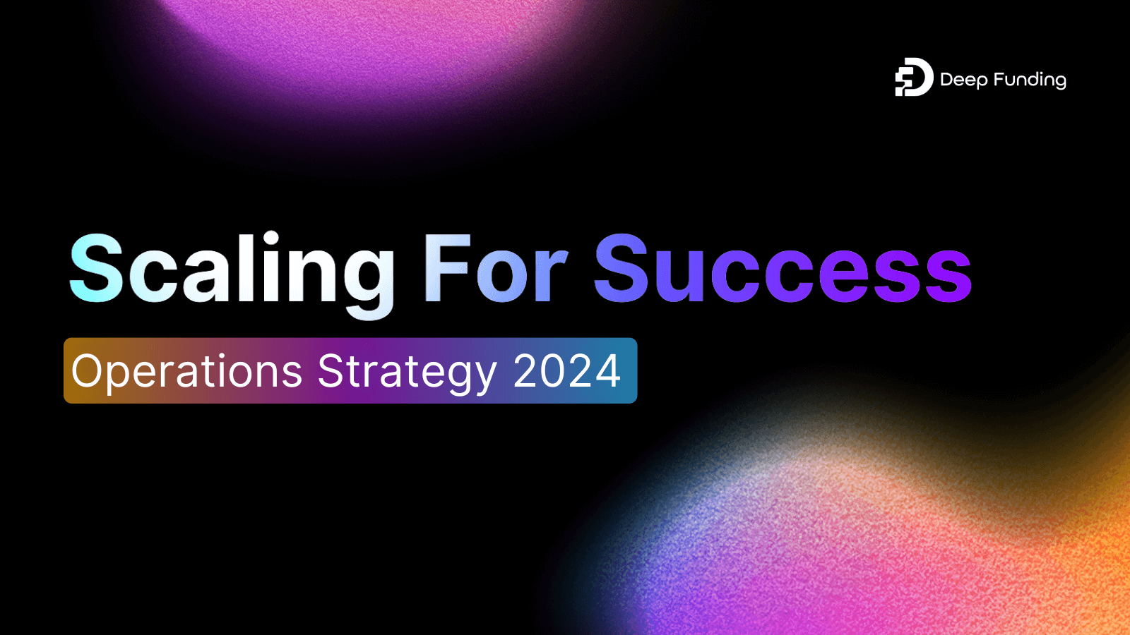 Scaling for success - Operations Strategy 2024 - DEEP Projects